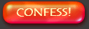 Confess!
