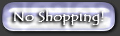 No Shopping!
