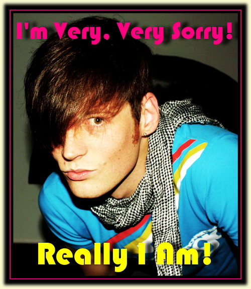 I'm Very, Very Sorry!